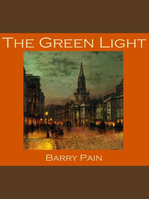 Title details for The Green Light by Barry Pain - Available